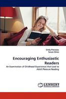 Encouraging Enthusiastic Readers: An Examination of Childhood Experiences that Lead to Adult Pleasure Reading 3838354834 Book Cover