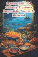 Oceanic Eats: 104 Culinary Treasures Inspired by The Little Mermaid B0CRZCPSX6 Book Cover