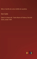 Don Carlo: Opera in cinque atti. Teatro Nuovo di Padova, fiera del Santo, estate 1869. (Italian Edition) 3385085527 Book Cover