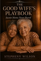 The Good Wife's Playbook: Secrets Mama Never Shared B0HJLCYWMV Book Cover