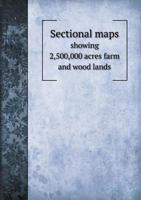 Sectional Maps Showing The Location Of Over 2,500,000 Acres Selected Farming And Wood Lands In The State Of Illinois 1145822665 Book Cover