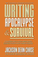 Writing Apocalypse and Survival: A Masterclass in Post-Apocalyptic Science Fiction and Zombie Horror (The Ultimate Author's Guide) (Volume 4) 1722681748 Book Cover