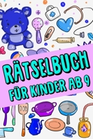 Rätselbuch Für Kinder Ab 9: Das Dicke Rätselbuch Für Kinder Ab 9 Jahre mit knifflige Aufgaben, Knobelaufgaben, Knobelspiele, Rätsel Buch für logisches Denken und Konzentration (German Edition) B084QL4263 Book Cover