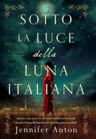 Sotto la luce della luna italiana: Ispirato a una storia vera di amore e resilienza femminile durante l'ascesa del fascismo e la Seconda guerra mondiale (Italian Edition) 1919397558 Book Cover