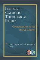 Feminist Catholic Theological Ethics: Conversations in the World Church 1626980780 Book Cover