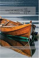 Anchored in Hope : A 40 Day Devotional 0578682591 Book Cover