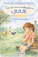 Les émotions de Julie- Tome 1: La vie (pas si) ordinaire de Julie (French Edition) B0GGHY5Q9Q Book Cover