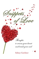 Snippets of Love: Thoughts to warm your heart and touch your soul 1641119993 Book Cover