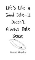 Life's Like a Good Joke-It Doesn't Always Make Sense 1805661086 Book Cover