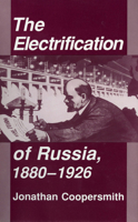 The Electrification of Russia, 1880-1926 1501707167 Book Cover