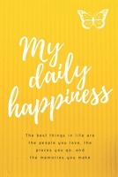 My daily happiness: The best things in life are the people you love, the places you go, and the memories you make B083ZVK71S Book Cover