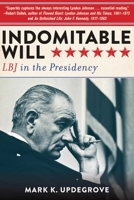 Indomitable Will: LBJ in the Presidency 162636396X Book Cover
