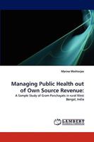 Managing Public Health out of Own Source Revenue:: A Sample Study of Gram Panchayats in rural West Bengal, India 3838385306 Book Cover