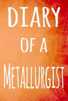 Diary of a Metallurgist: The perfect gift for the professional in your life - 119 page lined journal 1694513017 Book Cover