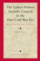 The United Nations Security Council in the Post-Cold War Era: Applying the Principle of Legality 900415194X Book Cover