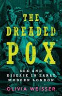 The Dreaded Pox: Sex and Disease in Early Modern London 1009651870 Book Cover