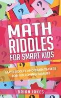 Math Riddles For Smart Kids: Math riddles and brain teasers for fun loving families 1653722541 Book Cover