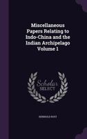 Miscellaneous Papers Relating to Indo-China and the Indian Archipelago Volume 1 1346798311 Book Cover