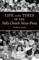 Life and Times of the Falls Church News-Press 1467155322 Book Cover