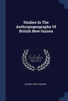 Studies In The Anthropogeography Of British New Guinea... 1377239209 Book Cover