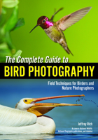 Complete Guide to Bird Photography, The : Field Techniques for Birders and Nature Photographers 1682030520 Book Cover