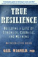 True Resilience: Building a Life of Strength, Courage, and Meaning 1939129060 Book Cover