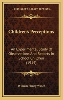Children's Perceptions; an Experimental Study of Observations and Reports in School Children 1148549927 Book Cover