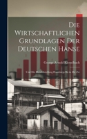 Die wirtschaftlichen Grundlagen der deutschen Hanse: Und die Handelsstellung Hamburgs bis in die zw 1020917644 Book Cover