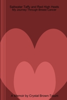 Saltwater Taffy and Red High Heels: My Journey Through Breast Cancer 0615202330 Book Cover
