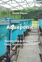 Aquaponics: Raising Fish & Growing a Tasty, Organic Vegetables 9991722890 Book Cover