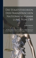 Die Staatstheorien Der Französischen Nationalversammlung Von 1789; Ihre Grundlagen In Der Staatslehre Der Aufklärungszeit Und In Den Englischen Und Amerikanischen Verfassungsgedanken 1019238240 Book Cover