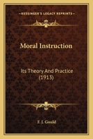 Moral Instruction: Its Theory And Practice 0548760586 Book Cover
