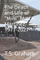 The Death and Life of "Mini" Martin Martinez, 1977-2027 1438243154 Book Cover