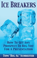 Ice Breakers! How To Get Any Prospect To Beg You For A Presentation (MLM & Network Marketing Book 1) 1892366169 Book Cover