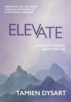 Elevate: Design the Life You Want through the Power of Intentional Thinking B0BVPL3HZ6 Book Cover