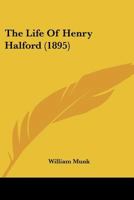 The Life of Henry Halford 1104916754 Book Cover