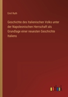 Geschichte des Italienischen Volks unter der Napoleonischen Herrschaft als Grundlage einer neuesten Geschichte Italiens 3368229109 Book Cover