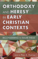 Orthodoxy and Heresy in Early Christian Contexts 1610975049 Book Cover