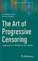 The Art of Progressive Censoring: Applications to Reliability and Quality 0817648062 Book Cover