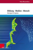 Bildung - Medien - Mensch: Mundigkeit Im Digitalen 3847112635 Book Cover