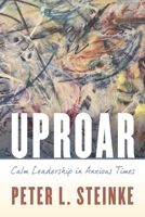Uproar: Calm Leadership in Anxious Times 1538116537 Book Cover