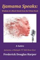 Ijamama Speaks: Wisdom of a Black Sistah from the Urban Hood: A Satire 1524592579 Book Cover