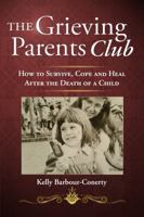 The Grieving Parents Club: How to Survive, Cope and Heal After the Death of a Child 0998076104 Book Cover