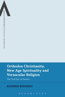 Orthodox Christianity, New Age Spirituality and Vernacular Religion: The Evil Eye in Greece 1350225398 Book Cover
