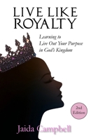 Live Like Royalty: Learning to Live Out Your Purpose in God's Kingdom B0FST9RL8T Book Cover