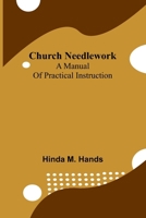 Church Needlework: A manual of practical instruction 9367241577 Book Cover