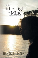 This Little Light of Mine: A father's memoir on his daughter's brief but deeply significant life 1038347203 Book Cover