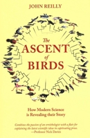 The Ascent of Birds: How Modern Science is Revealing their Story (Pelagic Monographs) 1784271691 Book Cover