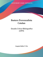 Bastero Provenzalista Catalan: Estudio Critico-Bibliografico (1894) 1160313938 Book Cover