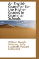 An English Grammar of the Higher Grades in Grammer Schools 1179676580 Book Cover